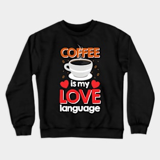 Coffee Is My Love Crewneck Sweatshirt